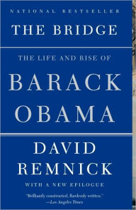 Title: The Bridge: The Life and Rise of Barack Obama, Author: David Remnick