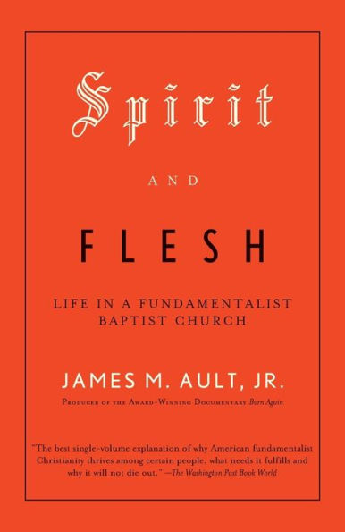 Spirit and Flesh: Life in a Fundamentalist Baptist Church