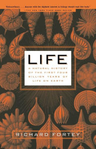 Title: Life: A Natural History of the First Four Billion Years of Life on Earth, Author: Richard Fortey