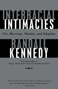 Title: Interracial Intimacies: Sex, Marriage, Identity, and Adoption, Author: Randall Kennedy
