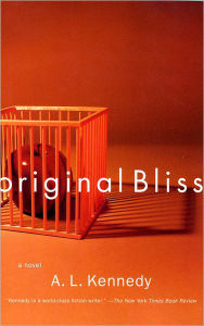 Title: Original Bliss, Author: A. L. Kennedy