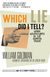 Title: Which Lie Did I Tell?: More Adventures in the Screen Trade, Author: William Goldman