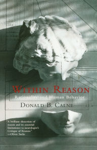 Title: Within Reason: Rationality and Human Behavior, Author: Donald Calne