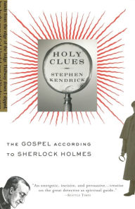 Title: Holy Clues: The Gospel According to Sherlock Holmes, Author: Stephen Kendrick