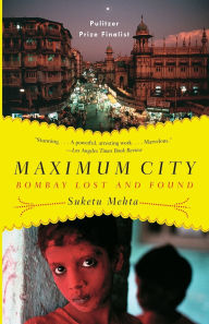 Title: Maximum City: Bombay Lost and Found, Author: Suketu Mehta