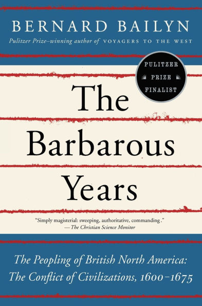 The Barbarous Years: Peopling of British North America: Conflict Civilizations, 1600-1675