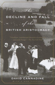 Title: The Decline and Fall of the British Aristocracy, Author: David Cannadine