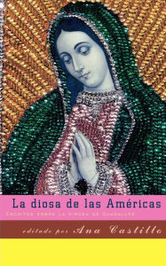 Title: La Diosa de las Americas: Escritos Sobre la Virgen de Guadalupe, Author: Ana Castillo