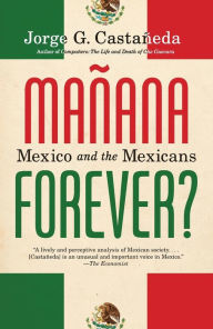 Title: Manana Forever?: Mexico and the Mexicans, Author: Jorge G. Castaneda