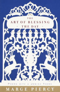 Title: The Art of Blessing the Day: Poems with a Jewish Theme, Author: Marge Piercy