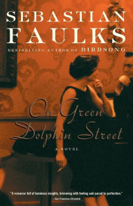 Title: On Green Dolphin Street: A Novel, Author: Sebastian Faulks