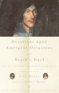 Title: Devotions Upon Emergent Occasions and Death's Duel: With the Life of Dr. John Donne by Izaak Walton, Author: John Donne