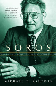 Title: Soros: The Life and Times of a Messianic Billionaire, Author: Michael T. Kaufman