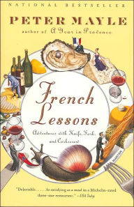 Title: French Lessons: Adventures with Knife, Fork, and Corkscrew, Author: Peter Mayle