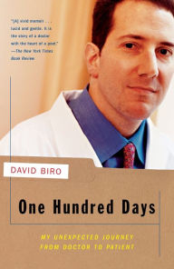 Easy french books free download One Hundred Days: My Unexpected Journey from Doctor to Patient by David Biro FB2 iBook CHM 9780375706738 in English