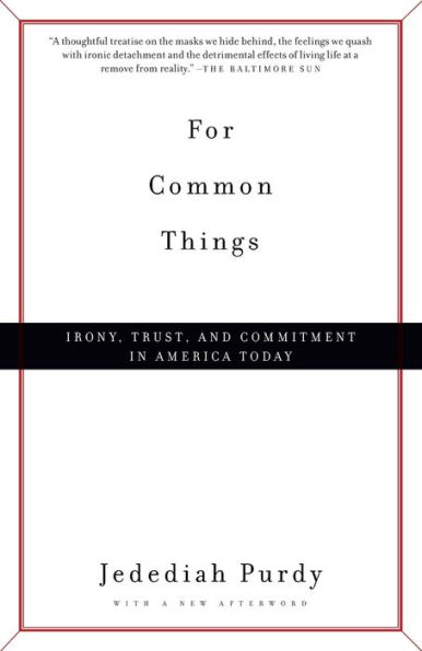 For Common Things: Irony, Trust, and Commitment in America Today