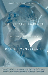 Title: The Elusive Embrace: Desire and the Riddle of Identity, Author: Daniel Mendelsohn