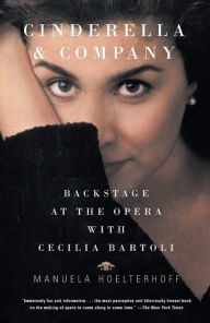 Title: Cinderella and Company: Backstage at the Opera with Cecilia Bartoli, Author: Manuela Hoelterhoff