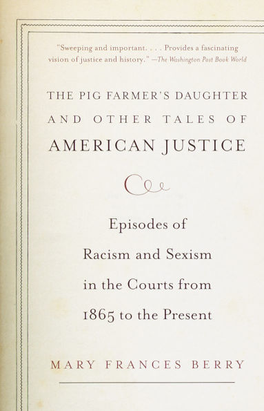 the Pig Farmer's Daughter and Other Tales of American Justice: Episodes Racism Sexism Courts from 1865 to Present