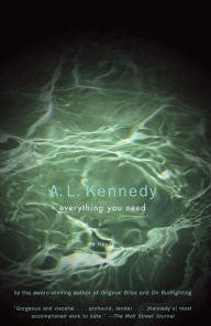 Title: Everything You Need: A Novel, Author: A. L. Kennedy