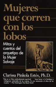 Title: Mujeres que corren con los lobos: Mitos y cuentos del arquetypos de la mujer salvaje (Women Who Run with the Wolves: Myths and Stories of the Wild Woman Archetype), Author: Clarissa Pinkola Estes