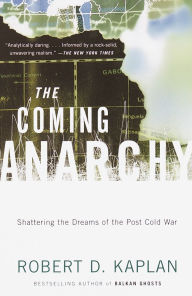 Title: The Coming Anarchy: Shattering the Dreams of the Post Cold War, Author: Robert D. Kaplan