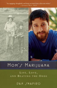 Title: Mom's Marijuana: Life, Love, and Beating the Odds, Author: Dan Shapiro