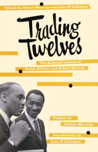 Title: Trading Twelves: The Selected Letters of Ralph Ellison and Albert Murray, Author: Ralph Ellison