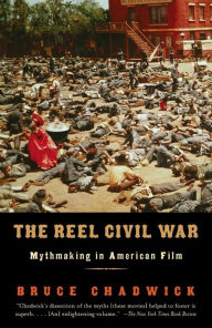 Title: The Reel Civil War: Mythmaking in American Film, Author: Bruce Chadwick