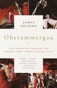 Title: Oberammergau: The Troubling Story of the World's Most Famous Passion Play, Author: James Shapiro