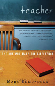 Title: Teacher: The One Who Made the Difference, Author: Mark Edmundson