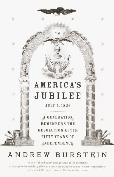 America's Jubilee: July 4, 1826-a Generation Remembers the Revolution After Fifty Years of Independence