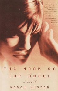 Title: The Mark of the Angel: A Novel, Author: Nancy Huston