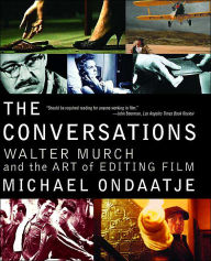 Title: The Conversations: Walter Murch and the Art of Editing Film, Author: Michael Ondaatje