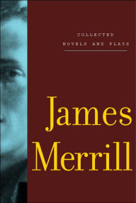 Title: Collected Novels and Plays, Author: James Merrill