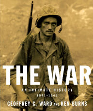 Title: The War: An Intimate History, 1941-1945, Author: Geoffrey C. Ward