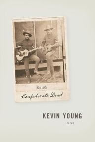 Title: For the Confederate Dead, Author: Kevin Young