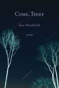 Title: Come, Thief, Author: Jane Hirshfield