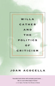 Title: Willa Cather and the Politics of Criticism, Author: Joan Acocella