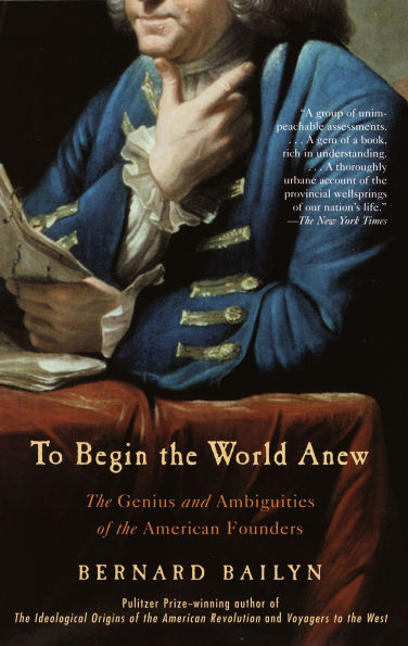 To Begin the World Anew: Genius and Ambiguities of American Founders
