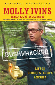 Title: Bushwhacked: Life in George W. Bush's America, Author: Molly Ivins