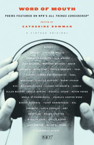 Title: Word of Mouth: Poems Featured on NPR's All Things Considered, Author: Catherine Bowman