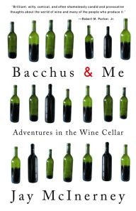 Title: Bacchus and Me: Adventures in the Wine Cellar, Author: Jay McInerney