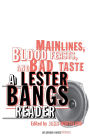 Main Lines, Blood Feasts, and Bad Taste: A Lester Bangs Reader