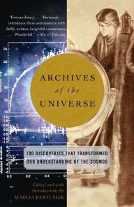 Title: Archives of the Universe: 100 Discoveries That Transformed Our Understanding of the Cosmos, Author: Marcia Bartusiak