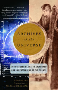 Title: Archives of the Universe: 100 Discoveries That Transformed Our Understanding of the Cosmos, Author: Marcia Bartusiak