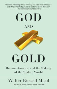 Title: God and Gold: Britain, America, and the Making of the Modern World, Author: Walter Russell Mead