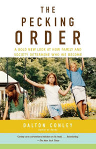 Title: The Pecking Order: A Bold New Look at How Family and Society Determine Who We Become, Author: Dalton  Conley