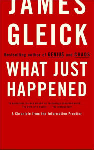 Title: What Just Happened: A Chronicle from the Information Frontier, Author: James Gleick