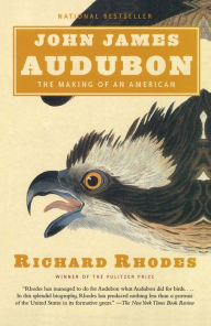 Title: John James Audubon: The Making of an American, Author: Richard Rhodes